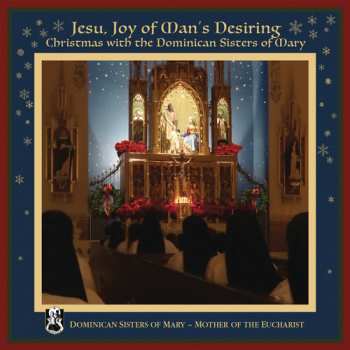 Album Dominican Sisters Of Mary, Mother Of The Eucharist: Jesu, Joy Of Man's Desiring (Christmas With The Dominican Sisters Of Mary)