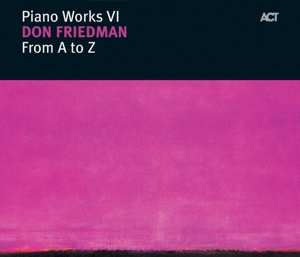 CD Don Friedman: Piano Works VI: From A To Z