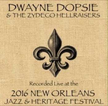 Album Dopsie,dwayne / Zydeco Hellraisers: Live At Jazzfest 2016