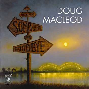 Album Doug Macleod: Between Somewhere & Goodbye