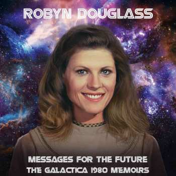 Album Douglass,robyn: Messages For The Future: Galactica 1980 Memoirs