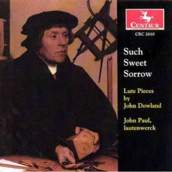 Album Dowland / Paul / Leopard: Such Sweet Sorrow: Lute Pieces