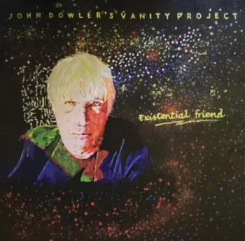 Dowler,john / John Dowler's Vanity Project: Existential Friend