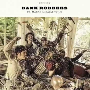 Album Dr. Maha's Miracle Tonic: Bank Robbers
