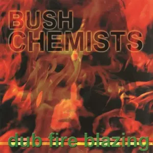 The Bush Chemists: Dub Fire Blazing