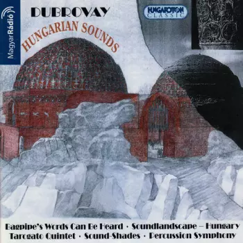 Hungarian Sounds: Bagpipe's Words Can Be Heard / Soundlandscape  Hungary / Tárogato Quintet / Sound-Shades / Percussion Symphony