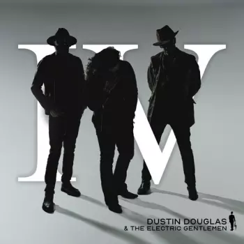 Dustin Douglas & The Electric Gentlemen: Iv