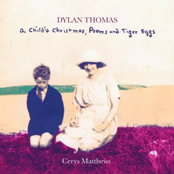 Dylan Thomas: A Child's Christmas, Poems And Tiger Eggs