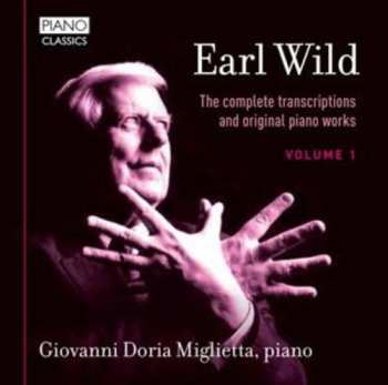 Album Earl Wild: Earl Wild: The Complete Transcriptions And Original Piano Works Volume 1