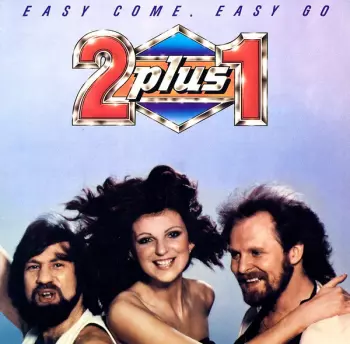2 plus 1: Easy Come, Easy Go