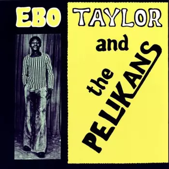 Ebo Taylor: Ebo Taylor And The Pelikans