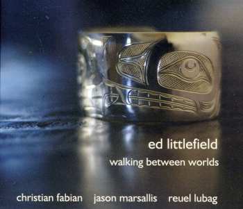 Album Ed Littlefield: Walking Between Worlds