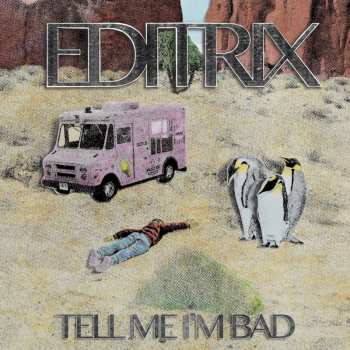Album Editrix: Tell Me I'm Bad