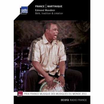 Album Edmond Mondésir: France. Martinique: Bèlè, Tradition & Création