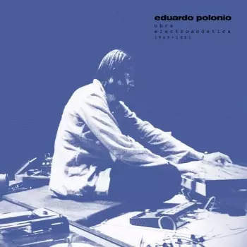 Eduardo Polonio: Obra Electroacustica 1969