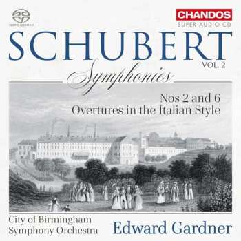 Album Franz Schubert: Vol. 2: Symphonies Nos. 2 & 6; Overtures In The Italian Style