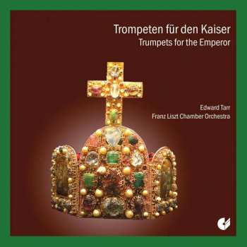 Album Liszt Ferenc Chamber Orchestra: Trompeten Für Den Kaiser / Trumpets For The Emperor