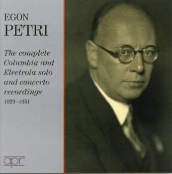 7CD/Dobozkészlet Egon Petri: Egon Petri: The Complete Columbia And Electrola Solo And Concerto Recordings, 1929-1951