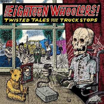 Album Eighteen Wheelers - Twisted Tales From / Various: Eighteen Wheelers