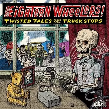 Eighteen Wheelers - Twisted Tales From / Various: Eighteen Wheelers