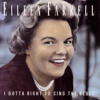 CD Eileen Farrell: The Eileen Farrell Album: I Gotta Right To Sing The Blues