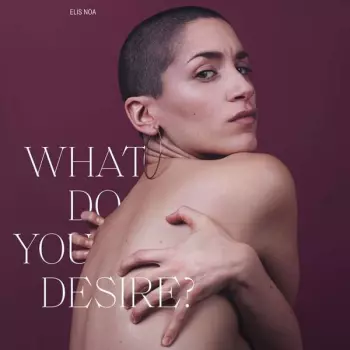 Elis Noa: What Do You Desire?