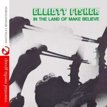 Album Elliott Fisher: In The Land Of Make Believe