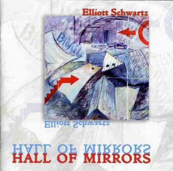Album Elliott Schwartz: Hall Of Mirrors