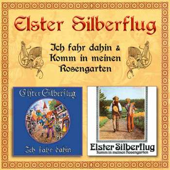 CD Elster Silberflug: Ich Fahr Dahin & Komm In Meinen Rosengarten