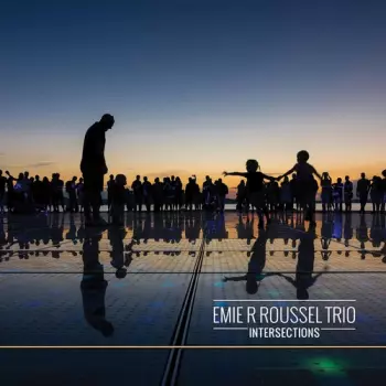 Emie R Roussel Trio: Intersections