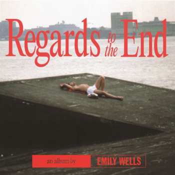 LP Emily Wells: Regards to the End