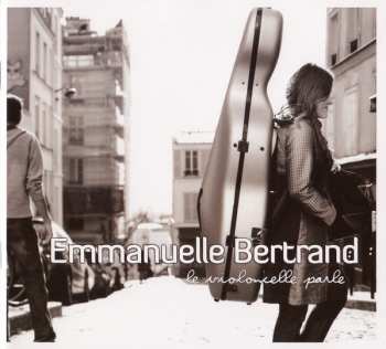 CD/DVD Emmanuelle Bertrand: Le Violoncelle Parle