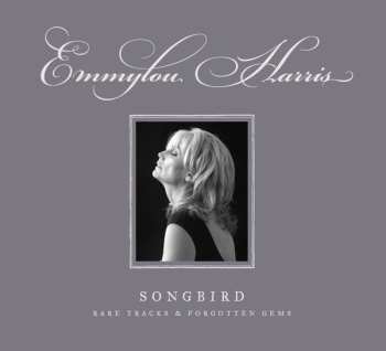Album Emmylou Harris: Songbird: Rare Tracks & Forgotten Gems