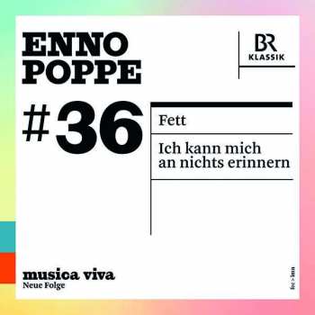 CD Enno Poppe: #36 | Fett / Ich Kann Mich An Nichts Erinnern