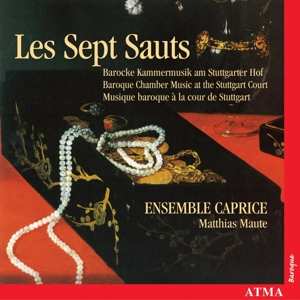 CD Ensemble Caprice: Les Sept Sauts (Barocke Kammermusik Am Stuttgarter Hof = Baroque Chamber Music At The Stuttgart Court = Musique Baroque À La Cour De Stuttgart)