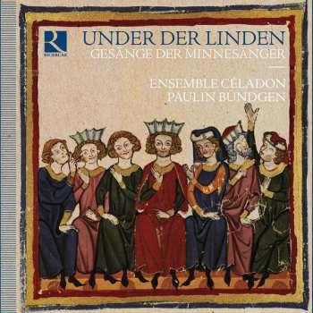 Album Ensemble Céladon: Under Der Linden – Gesänge Der Minnesänger