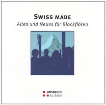 Album Recorder Ensemble Diferencias: Swiss Made (Altes Und Neues Für Blockflöten