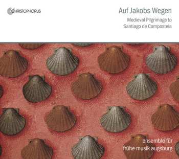 Album Ensemble Für Frühe Musik Augsburg: Auf Jakobs Wegen: Medieval Pilgrimage to Santiago