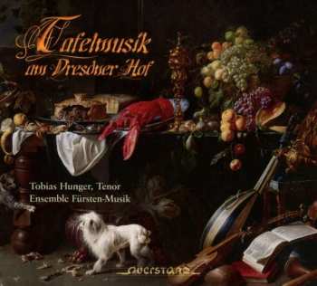 Album Tobias Hunger: Tafelmusik Am Dresdener Hof