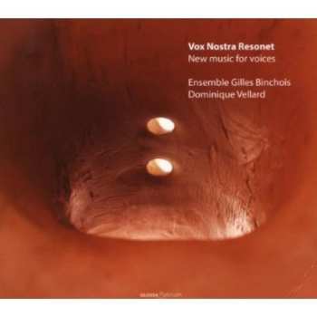 Album Ensemble Gilles Binchois: Vox Nostra Resonet: New Music For Voices