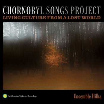 Album Ensemble Hilka: Chornobyl Songs Project: Living Culture From A Los