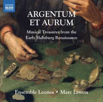 Album Ensemble Leones: Argentum Et Aurum (Musical Treasure From The Early Habsburg Renaissance)