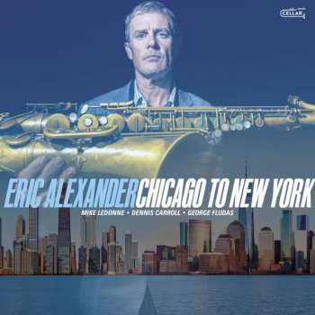 Album Eric Alexander: Chicago To New York