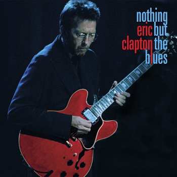 2LP/2CD/Dobozkészlet/Blu-ray Eric Clapton: Nothing But The Blues LTD | NUM | DLX