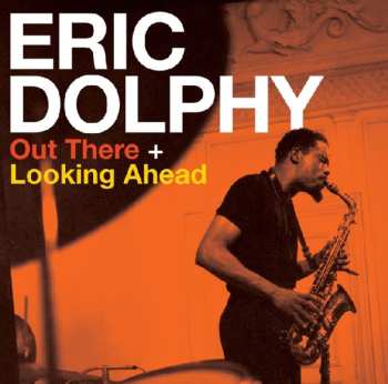 Album Eric Dolphy: Out There + Looking Ahead