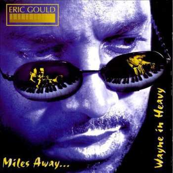 Album Eric Gould: Miles Away... Wayne In Heavy