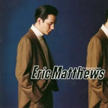 Eric Matthews: It's Heavy In Here