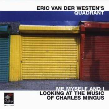 Album Eric Van Der Westen's Quadrant: Me Myself And I. Looking At The Music Of Charles Mingus
