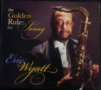 Album Eric Wyatt: The Golden Rule: For Sonny