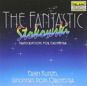 CD Erich Kunzel: The Fantastic Stokowski Transcriptions For Orchestra